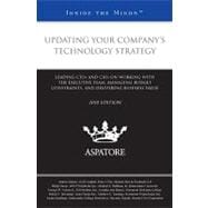 Updating Your Company's Technology Strategy, 2010 Ed : Leading CTOs and CIOs on Working with the Executive Team, Managing Budgeting Constraints, and Delivering Business Value (Inside the Minds)