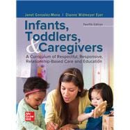 Infants, Toddlers, and Caregivers: A Curriculum of Respectful, Responsive, Relationship-Based Care and Education [Rental Edition]
