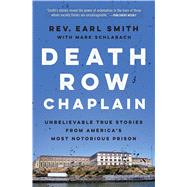 Death Row Chaplain Unbelievable True Stories from America's Most Notorious Prison