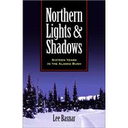 Northern lights and Shadows : Sixteen Years in the Alaska Bush