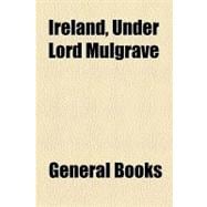 Ireland: Under Lord Mulgrave