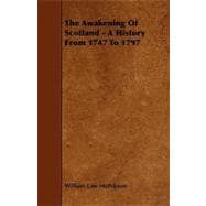 The Awakening of Scotland - a History from 1747 to 1797