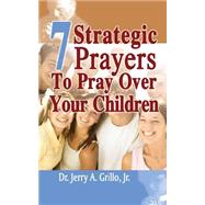 7 Strategic Prayers Every Parent Should Pray over Their Children