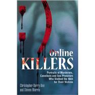 Online Killers Portraits of Murderers, Cannibals and Sex Predators Who Stalked the Web for Their Victims