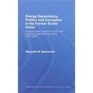 Energy Dependency, Politics and Corruption in the Former Soviet Union: Russia's Power, Oligarchs' Profits and Ukraine's Missing Energy Policy, 1995-2006