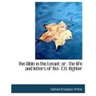 The Bible in the Levant; Or, the Life and Letters of Rev. C.n. Righter