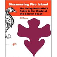 Discovering Fire Island : The Young Naturalist's Guide to the World of the Barrier Beach