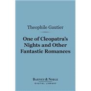 One of Cleopatra's Nights and Other Fantastic Romances (Barnes & Noble Digital Library)