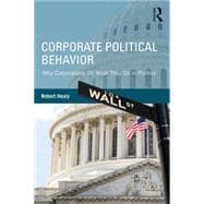 Corporate Political Behavior: Why Corporations Do What They Do in Politics