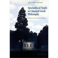 Spectacles of Truth in Classical Greek Philosophy: Theoria in its Cultural Context