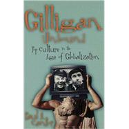 Gilligan Unbound Pop Culture in the Age of Globalization