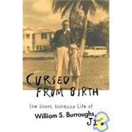 Cursed from Birth : The Short, Unhappy Life of William S. Burroughs, Jr.