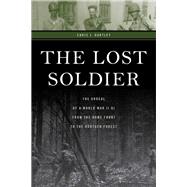 The Lost Soldier The Ordeal of a World War II GI from the Home Front to the Hürtgen Forest