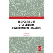 The Politics of 21st Century Environmental Disasters