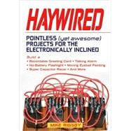 Haywired Pointless (Yet Awesome) Projects for the Electronically Inclined