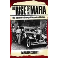 The Rise of the Mafia The Definitive Story of Organized Crime