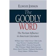 Goodly Word : The Puritan Influence in American Literature from Jonathan Edwards to William James