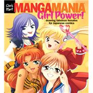 Manga Mania™: Girl Power! Drawing Fabulous Females for Japanese Comics