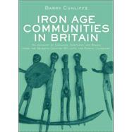 Iron Age Communities in Britain: An Account of England, Scotland and Wales from the Seventh Century BC until the Roman Conquest