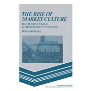 The Rise of Market Culture: The Textile Trade and French Society, 1750â€“1900
