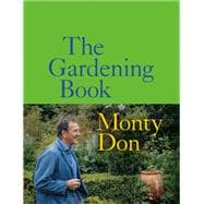 The Gardening Book An Accessible Guide to Growing Houseplants, Flowers, and Vegetables for Your Ideal Garden