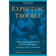 Expecting Trouble : What Expectant Parents Should Know about Prenatal Care in America