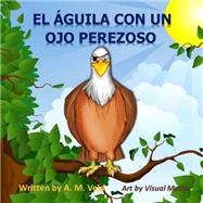 El águila Con un Ojo Perezoso / The Eagle With Lazy Eye