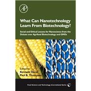 What Can Nanotechnology Learn from Biotechnology? : Social and Ethical Lessons for Nanoscience from the Debate over Agrifood Biotechnology and GMOs