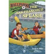 Ballpark Mysteries #7: The San Francisco Splash