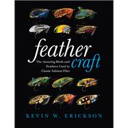 Feather Craft The Amazing Birds and Feathers Used in Classic Salmon Flies