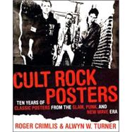 Cult Rock Posters : Ten Years of Classic Posters from the Punk, New Wave, and Glam Era