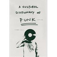 A Cultural Dictionary of Punk 1974-1982