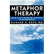 Metaphor Therapy: Using Client Generated Metaphors In Psychotherapy