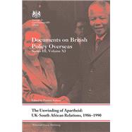 The Unwinding of Apartheid: UK-South African Relations, 1986-1990: Documents on British Policy Overseas, Series III, Volume XI