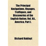 The Principal Navigations, Voyages, Traffiques, and Discoveries of the English Nation