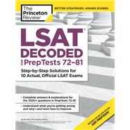 LSAT Decoded (PrepTests 72-81) Step-by-Step Solutions for 10 Actual, Official LSAT Exams