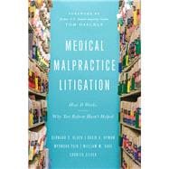 Medical Malpractice How It Works, What It Does, and Why Tort Reform Hasn’t Helped