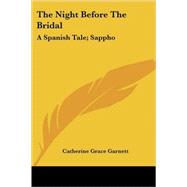 The Night Before The Bridal A Spanish Tale/Sappho A Dramatic Sketch And Other Poems