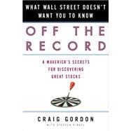 Off the Record : What Wall Street Doesn't Want You to Know