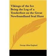Vikings of the Ice Being the Log of a Tenderfoot on the Great Newfoundland Seal Hunt
