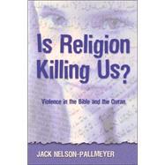 Is Religion Killing Us? Violence in the Bible and the Quran