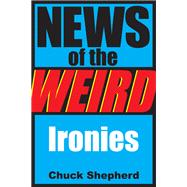 News of the Weird: Ironies