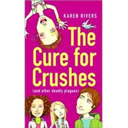 The Cure for Crushes (and Other Deadly Plagues)