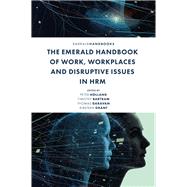 The Emerald Handbook of Work, Workplaces and Disruptive Issues in HRM