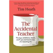The Accidental Teacher The joys, ambitions, ideals, stuff-ups and heartaches of a teaching life