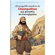 L'incroyable aventure de Champollion qui déchiffra les hiéroglyphes