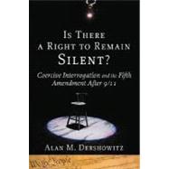 Is There a Right to Remain Silent? Coercive Interrogation and the Fifth Amendment After 9/11