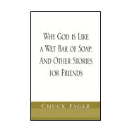 Why God is Like a Wet Bar of Soap : And Other Stories for Friends