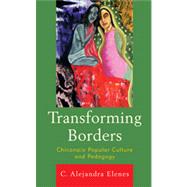 Transforming Borders Chicana/o Popular Culture and Pedagogy