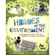 Heroes of the Environment True Stories of People Who Are Helping to Protect Our Planet (Nature Books for Kids, Science for Kids, Envirnonmental Science for Kids)